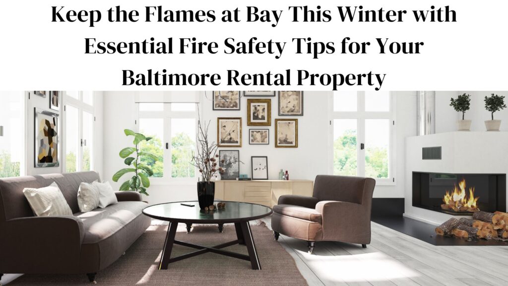 Discover essential fire safety and prevention tips for winter in Baltimore to protect rental properties and ensure the safety of residents during cozy nights by the fireplace.